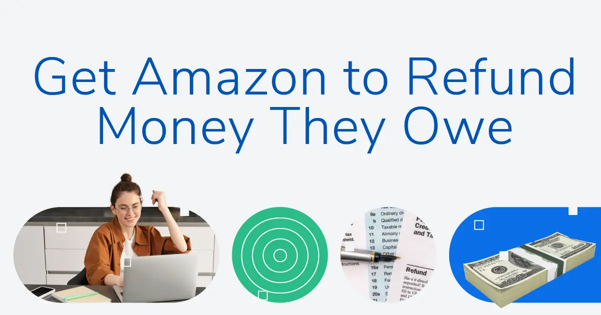 Amazon Seller Refunds: How to Get Amazon to Refund the Money They Owe